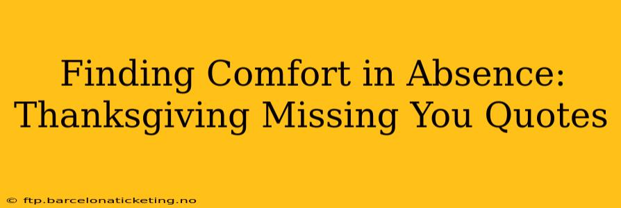 Finding Comfort in Absence: Thanksgiving Missing You Quotes