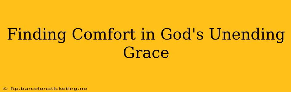 Finding Comfort in God's Unending Grace