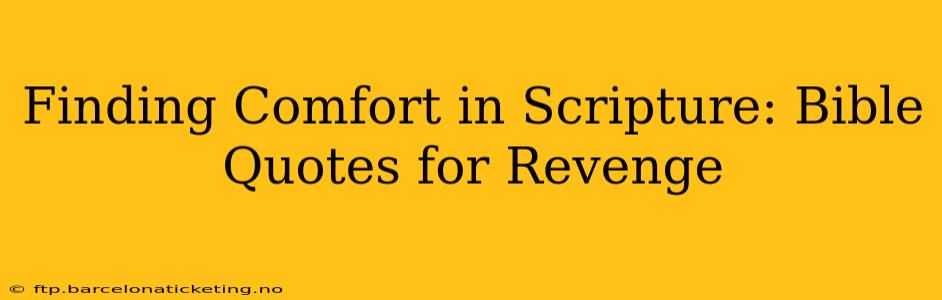 Finding Comfort in Scripture: Bible Quotes for Revenge