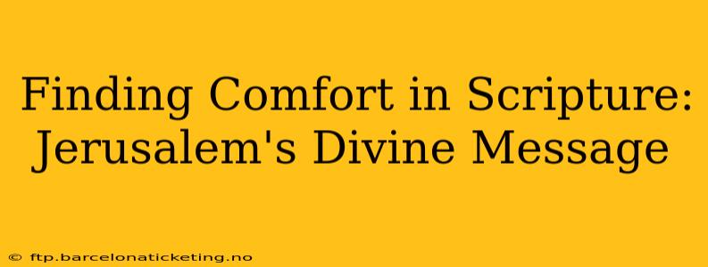 Finding Comfort in Scripture: Jerusalem's Divine Message