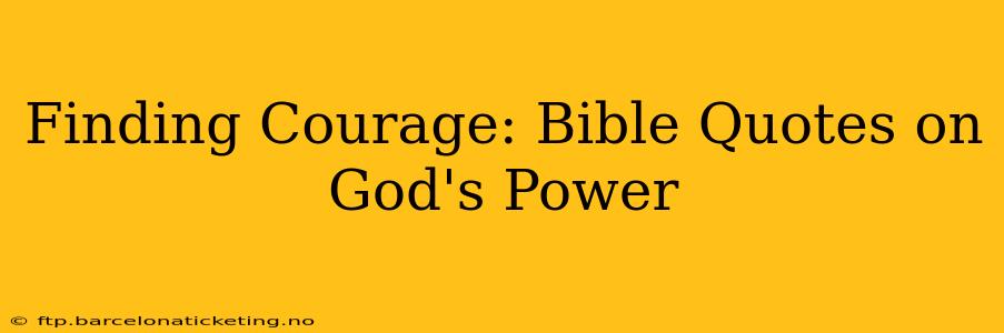 Finding Courage: Bible Quotes on God's Power