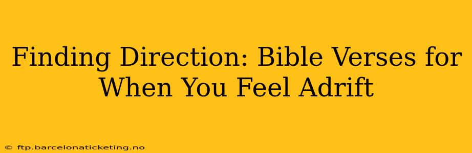 Finding Direction: Bible Verses for When You Feel Adrift