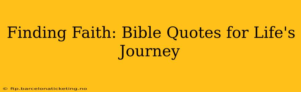 Finding Faith: Bible Quotes for Life's Journey