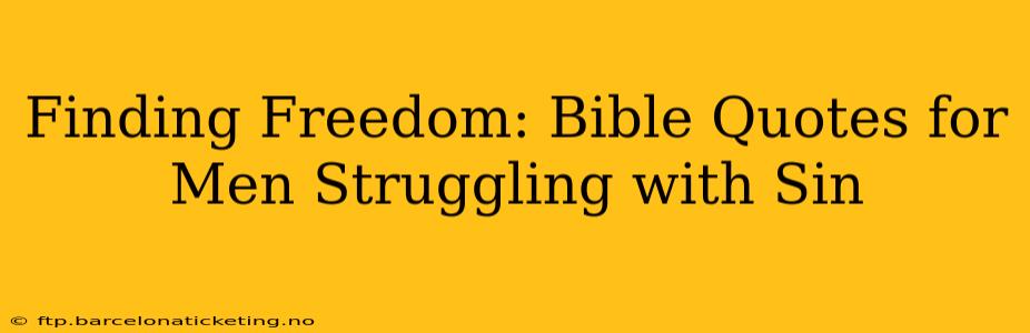 Finding Freedom: Bible Quotes for Men Struggling with Sin