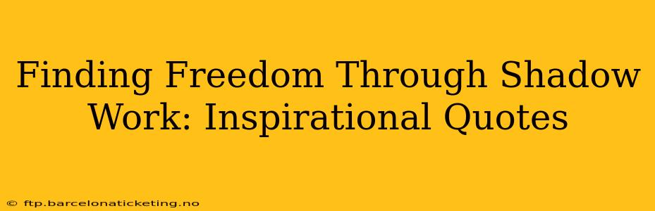 Finding Freedom Through Shadow Work: Inspirational Quotes