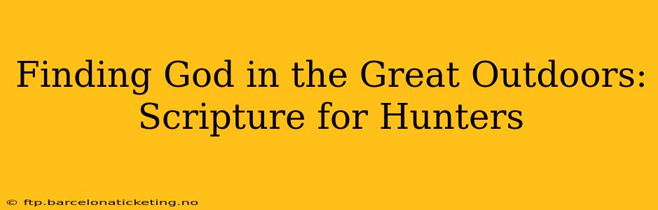 Finding God in the Great Outdoors: Scripture for Hunters