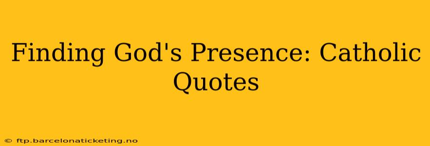 Finding God's Presence: Catholic Quotes