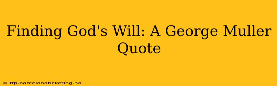Finding God's Will: A George Muller Quote
