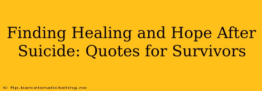 Finding Healing and Hope After Suicide: Quotes for Survivors