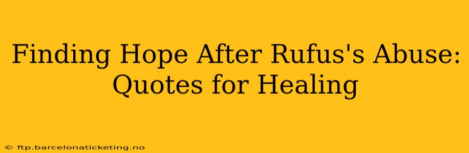 Finding Hope After Rufus's Abuse: Quotes for Healing