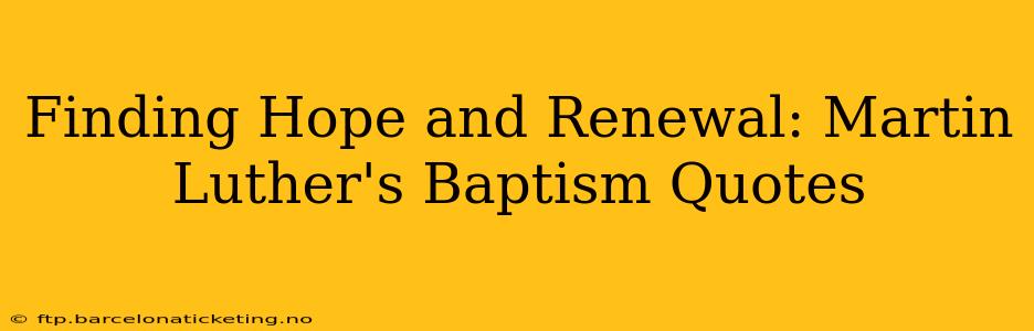 Finding Hope and Renewal: Martin Luther's Baptism Quotes