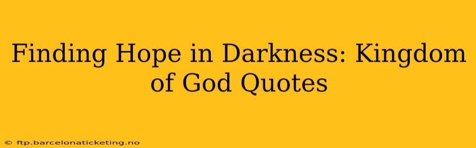 Finding Hope in Darkness: Kingdom of God Quotes