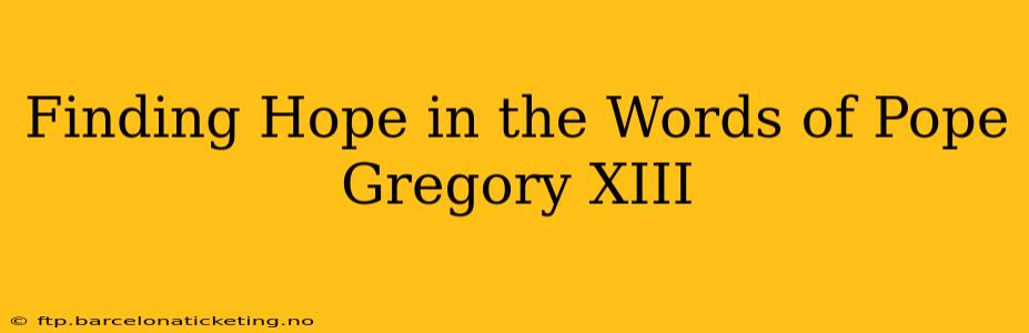 Finding Hope in the Words of Pope Gregory XIII