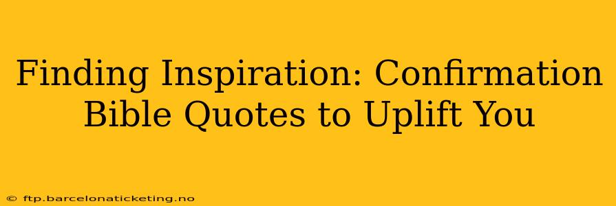 Finding Inspiration: Confirmation Bible Quotes to Uplift You
