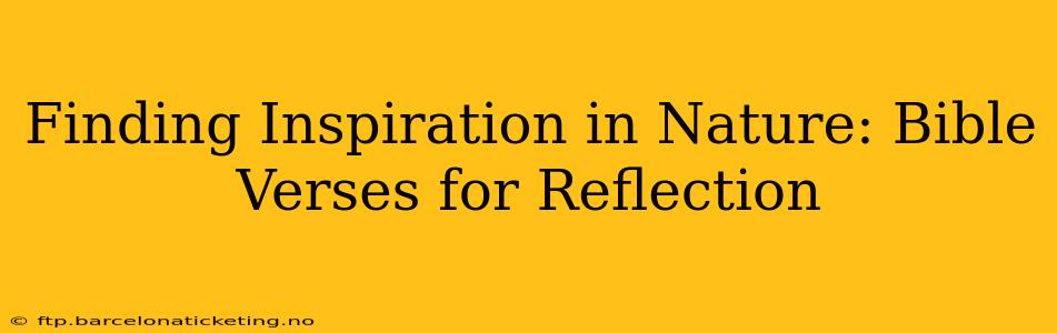 Finding Inspiration in Nature: Bible Verses for Reflection