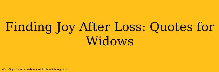 Finding Joy After Loss: Quotes for Widows
