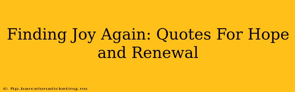 Finding Joy Again: Quotes For Hope and Renewal
