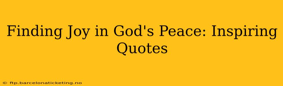 Finding Joy in God's Peace: Inspiring Quotes