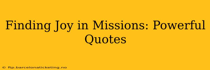 Finding Joy in Missions: Powerful Quotes
