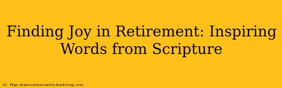 Finding Joy in Retirement: Inspiring Words from Scripture