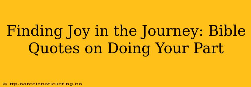 Finding Joy in the Journey: Bible Quotes on Doing Your Part
