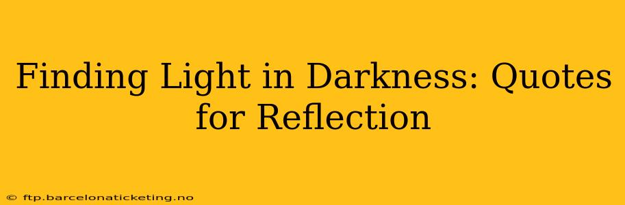 Finding Light in Darkness: Quotes for Reflection