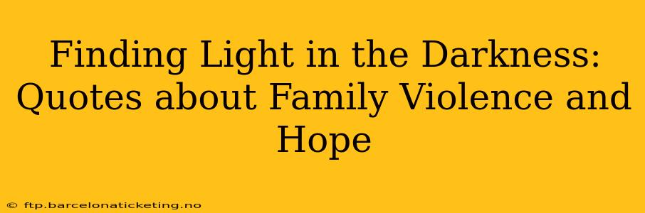 Finding Light in the Darkness: Quotes about Family Violence and Hope