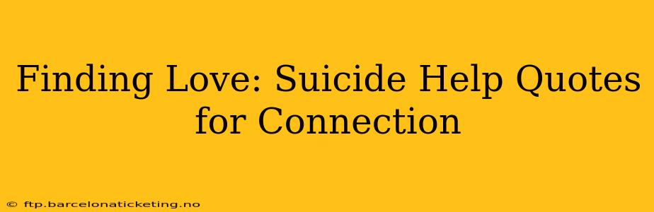 Finding Love: Suicide Help Quotes for Connection