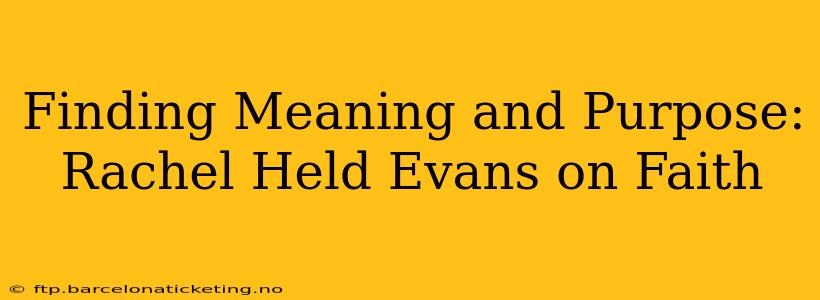 Finding Meaning and Purpose: Rachel Held Evans on Faith