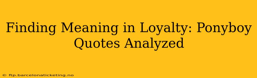 Finding Meaning in Loyalty: Ponyboy Quotes Analyzed