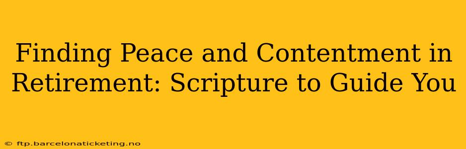 Finding Peace and Contentment in Retirement: Scripture to Guide You
