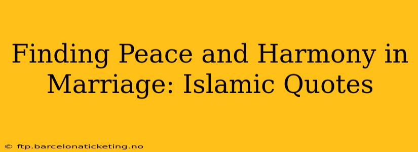 Finding Peace and Harmony in Marriage: Islamic Quotes