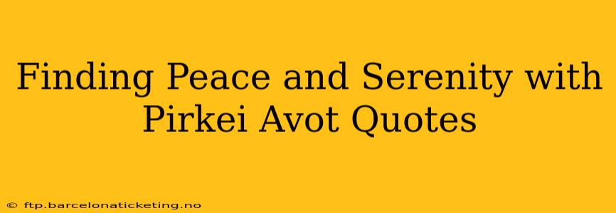 Finding Peace and Serenity with Pirkei Avot Quotes