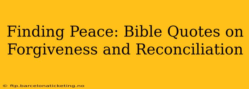 Finding Peace: Bible Quotes on Forgiveness and Reconciliation