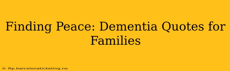 Finding Peace: Dementia Quotes for Families