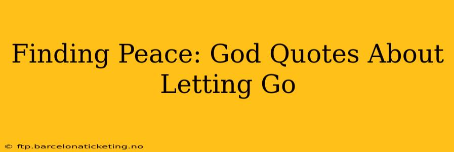 Finding Peace: God Quotes About Letting Go