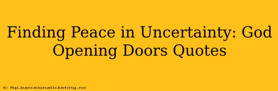 Finding Peace in Uncertainty: God Opening Doors Quotes