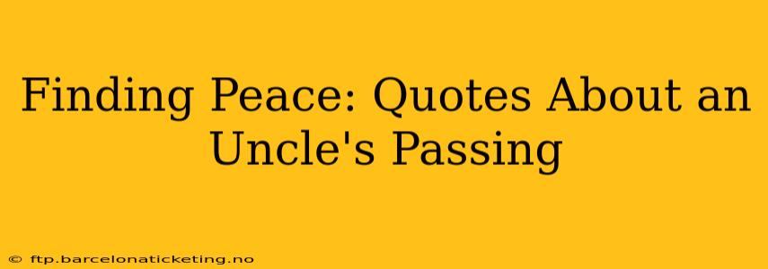 Finding Peace: Quotes About an Uncle's Passing