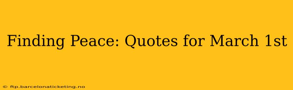 Finding Peace: Quotes for March 1st