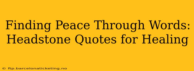 Finding Peace Through Words: Headstone Quotes for Healing