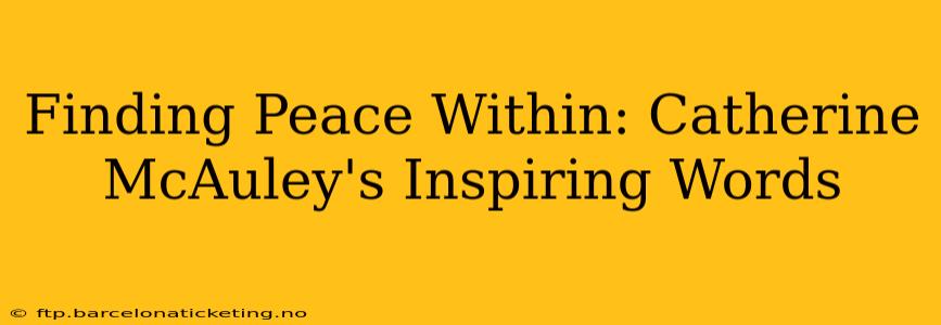 Finding Peace Within: Catherine McAuley's Inspiring Words