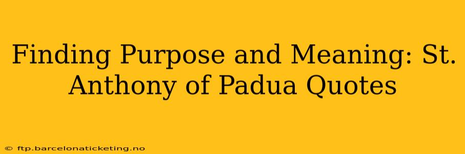 Finding Purpose and Meaning: St. Anthony of Padua Quotes