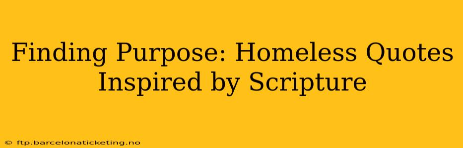 Finding Purpose: Homeless Quotes Inspired by Scripture