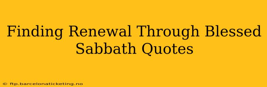 Finding Renewal Through Blessed Sabbath Quotes