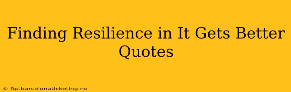 Finding Resilience in It Gets Better Quotes