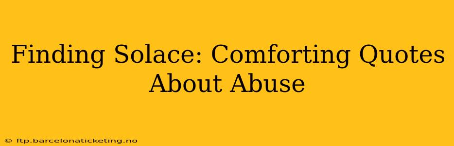 Finding Solace: Comforting Quotes About Abuse