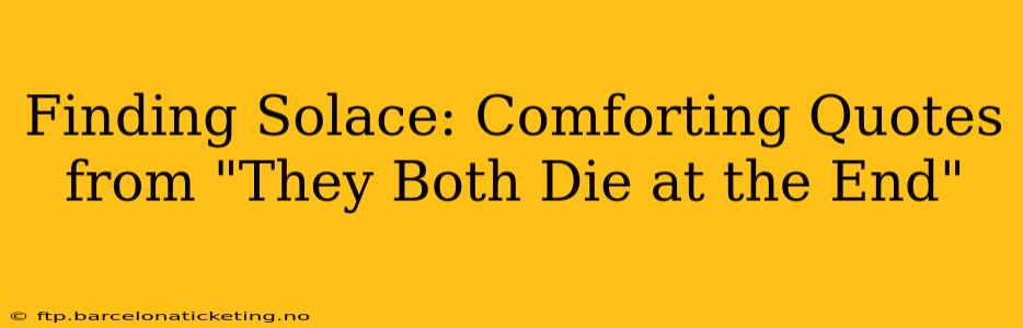 Finding Solace: Comforting Quotes from "They Both Die at the End"