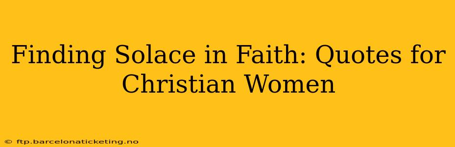 Finding Solace in Faith: Quotes for Christian Women