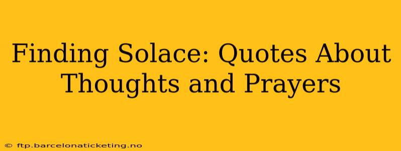 Finding Solace: Quotes About Thoughts and Prayers