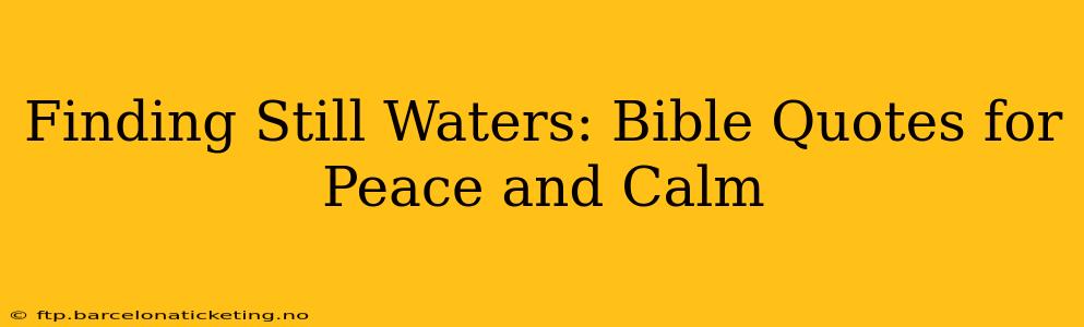 Finding Still Waters: Bible Quotes for Peace and Calm